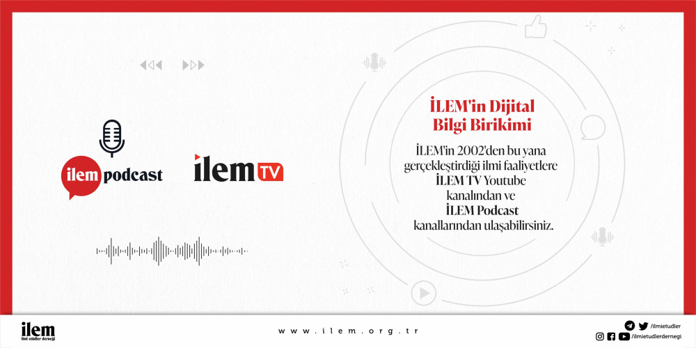 İLEM'in Dijital Bilgi Birikimi: İLEM TV ve İLEM Podcast